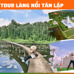 TOUR LÀNG NỔI TÂN LẬP – THIỀN VIỆN TRÚC LÂM CHÁNH GIÁC